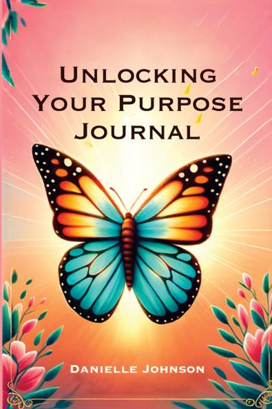 Unlocking Your Purpose Journal
