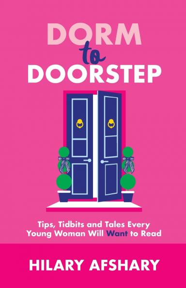 Dorm to Doorstep -Tips Tidbits and Tales Every Young Woman Will Want to Read