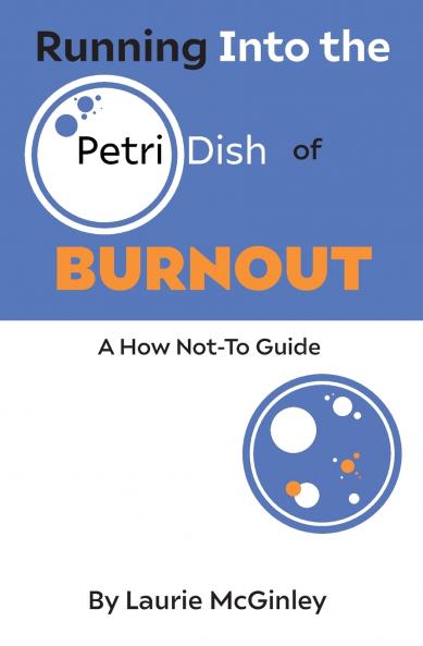 Running Into the Petri Dish of Burnout
