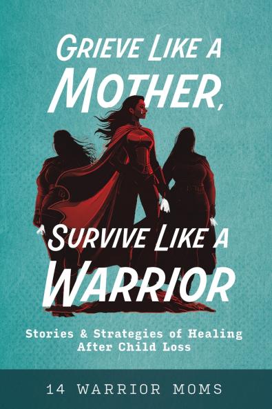 Grieve Like A Mother Survive Like A Warrior