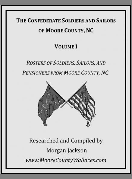 The Confederate Soldiers and Sailors of Moore County NC