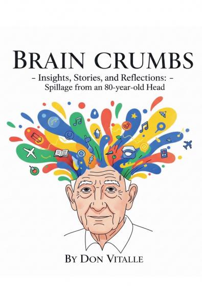 Brain  Crumbs - Insights Stories and Reflections - Spillage from an 80-year-old Head