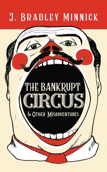 The Bankrupt Circus & Other Misadventures
