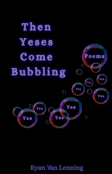 Then Yeses Come Bubbling