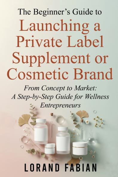 The Beginner's Guide to Launching a Private Label Supplement or Cosmetic Brand
