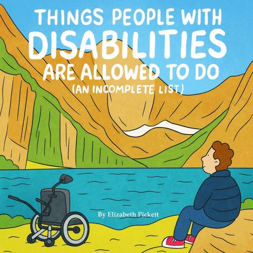 Things People with Disabilities Are Allowed to Do (An Incomplete List)