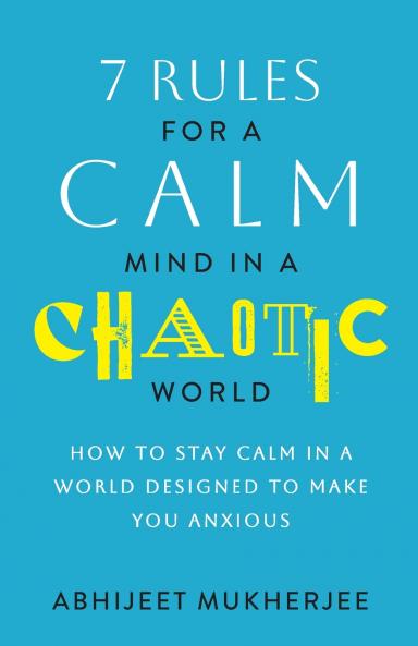 7 Rules for a Calm Mind in a Chaotic World