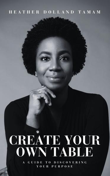 Create Your Own Table A Guide To Discovering Your Purpose