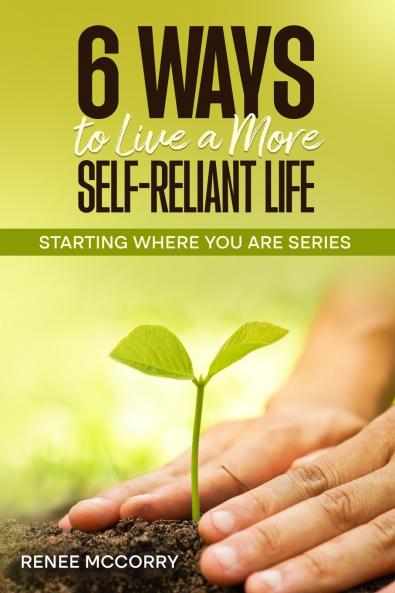 6 Ways To Live A More Self-Reliant Life