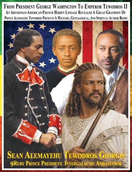 Sean Alemayehu Tewodros Giorgis Sean Alemayehu Tewodros Giorgis the 9Mind Spiritual Soul Prince President of General George Giorgis Washington Great Grandson of Prince Alemayehu Son of Emperor King Tewodros II
