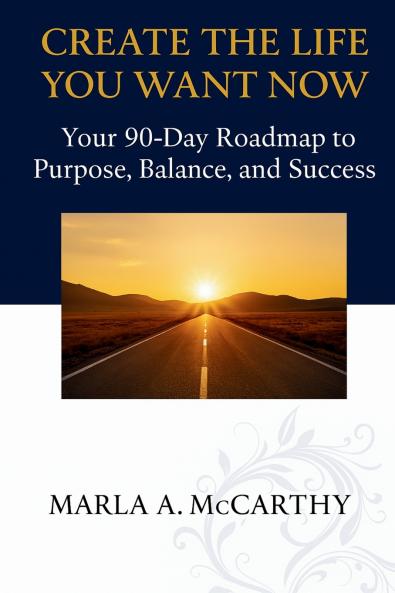 Create the Life You Want Now