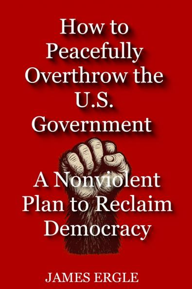 How to Peacefully Overthrow the U.S. Government
