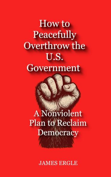 How to Peacefully Overthrow the U.S. Government