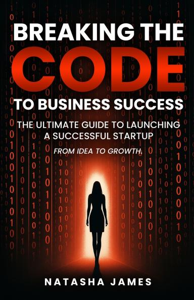 Breaking The Code To Business Success; The Ultimate Guide To Launching A Successful Startup