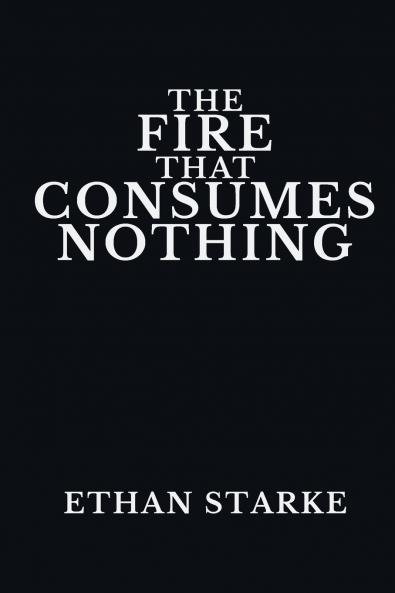 THE FIRE THAT CONSUMES NOTHING