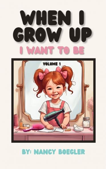 When I Grow Up I  Want To Be Volume 1