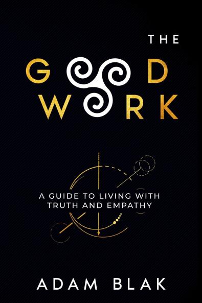 The Good Work - A Guide to Living with Truth and Empathy