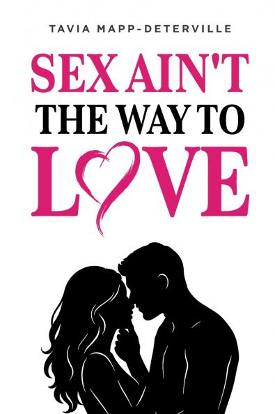 Sex Ain't The Way To Love