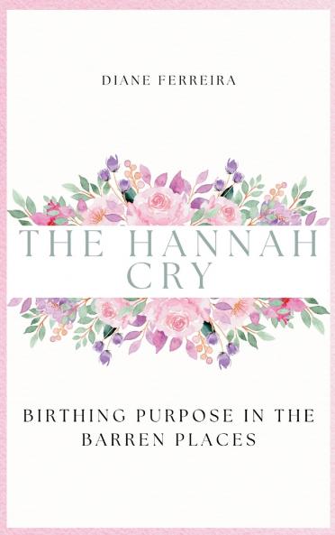 The Hannah Cry - Birthing Purpose in the Barren Places