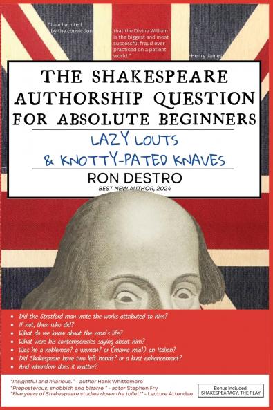 The Shakespeare Authorship Question for Absolute Beginners Lazy Louts & Knotty-Pated Knaves