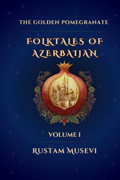 The Golden Pomegranate Folktales of Azerbaijan Volume I