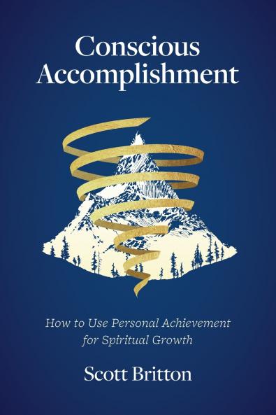 Conscious Accomplishment - How To Use Personal Achievement For Spiritual Growth