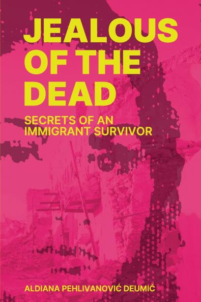 Jealous of the Dead-Secrets of an Immigrant Survivor