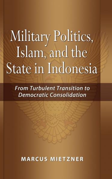 Military Politics Islam and the State in Indonesia