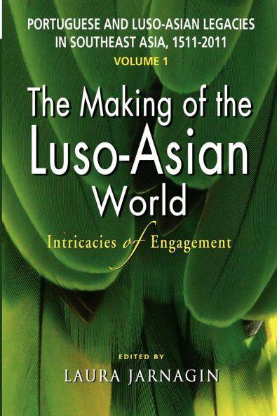 Portuguese and Luso-Asian Legacies in Southeast Asia 1511-2011 Vol. 1