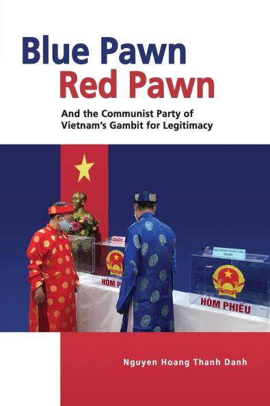Blue Pawn Red Pawn and the Communist Party of Vietnam's Gambit for Legitimacy