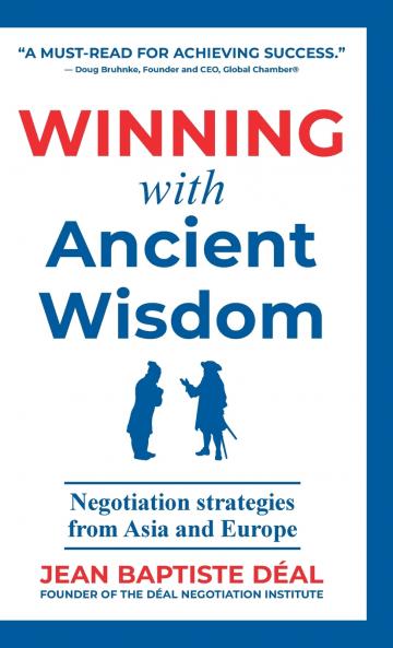 Winning With Ancient Wisdom Negotiation Strategies From Asia and Europe