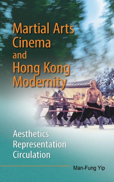 Martial Arts Cinema and Hong Kong Modernity