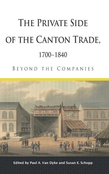 The Private Side of the Canton Trade 1700-1840