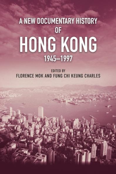 A New Documentary History of Hong Kong 1945-1997