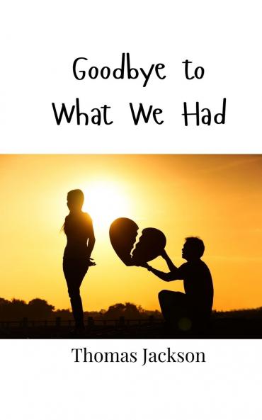 Goodbye to What We Had