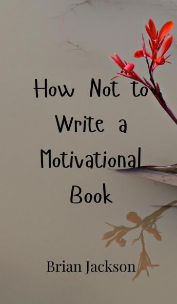 How Not to Write a Motivational Book