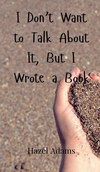 I Don't Want to Talk About It But I Wrote a Book