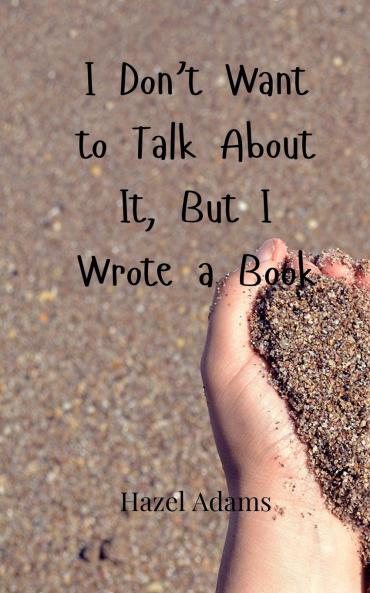 I Don't Want to Talk About It But I Wrote a Book