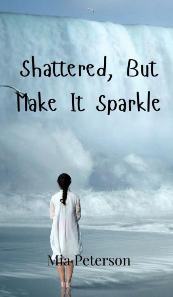 Shattered But Make It Sparkle