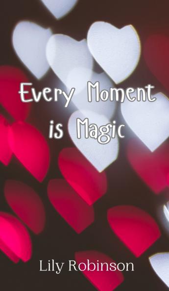 Every Moment is Magic