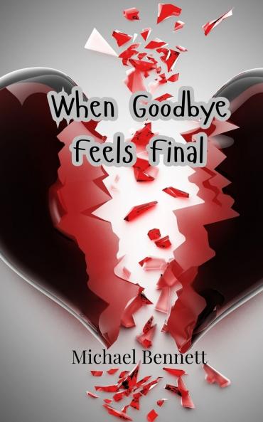 When Goodbye Feels Final