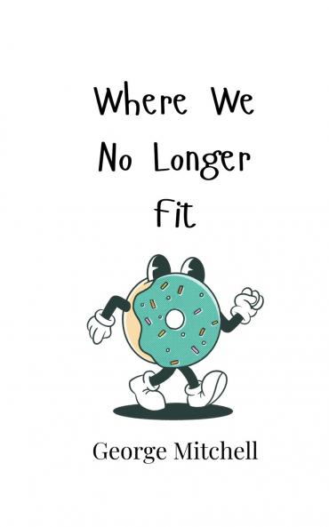 Where We No Longer Fit