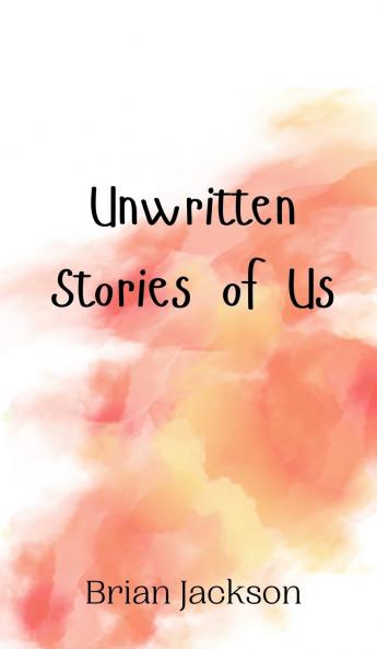 Unwritten Stories of Us