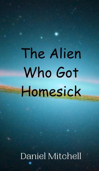 The Alien Who Got Homesick