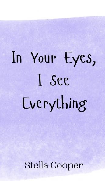 In Your Eyes I See Everything