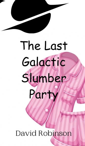 The Last Galactic Slumber Party
