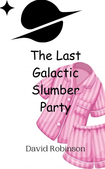 The Last Galactic Slumber Party