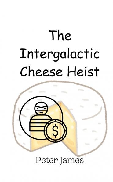 The Intergalactic Cheese Heist