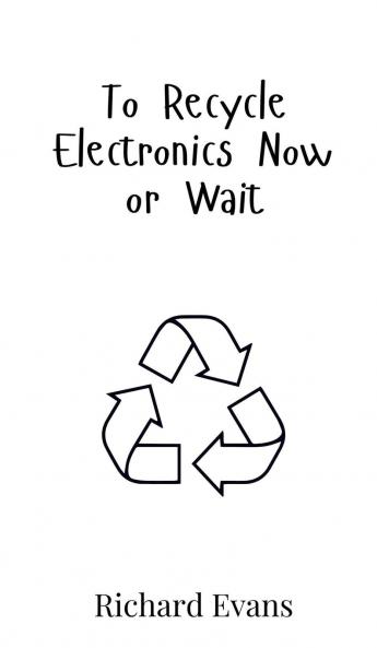 To Recycle Electronics Now or Wait