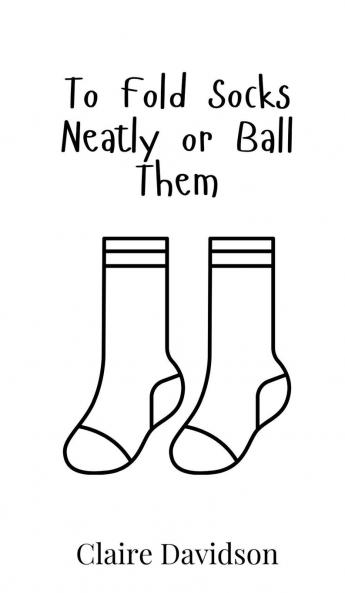 To Fold Socks Neatly or Ball Them